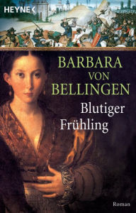 Title: Blutiger Frühling: Roman, Author: Barbara von Bellingen