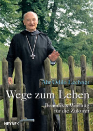 Title: Wege zum Leben: Benedikts Weisung für die Zukunft, Author: Odilo Lechner