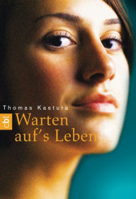 Title: Warten aufs Leben, Author: Thomas Kastura