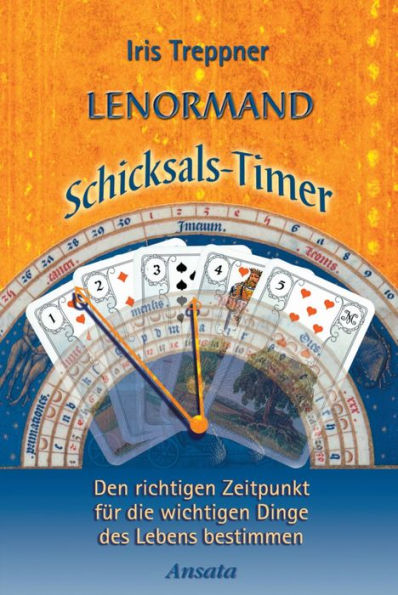 Lenormand Schicksals-Timer: Den richtigen Zeitpunkt für die wichtigen Dinge des Lebens bestimmen