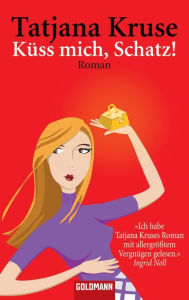 Title: Küss mich, Schatz!: Roman, Author: Tatjana Kruse