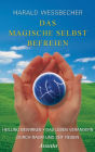 Das magische Selbst befreien: Heilung bewirken / Das Leben verändern / Durch Raum und Zeit reisen