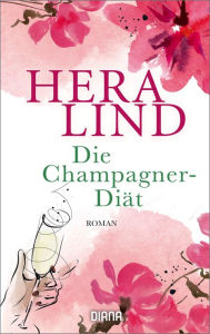 Title: Die Champagner-Diät: Roman, Author: Hera Lind