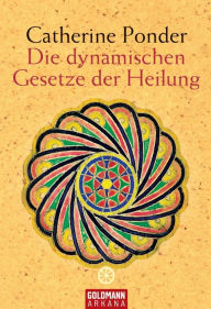 Title: Die dynamischen Gesetze der Heilung, Author: Catherine Ponder