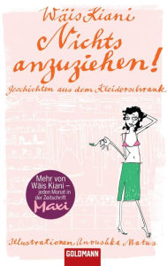 Title: Nichts anzuziehen! -: Geschichten aus dem Kleiderschrank - Illustrationen Anoushka Matus, Author: Wäis Kiani