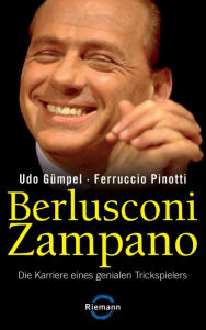 Title: Berlusconi Zampano -: Die Karriere eines genialen Trickspielers, Author: Udo Gümpel