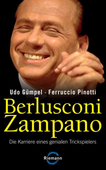 Berlusconi Zampano -: Die Karriere eines genialen Trickspielers