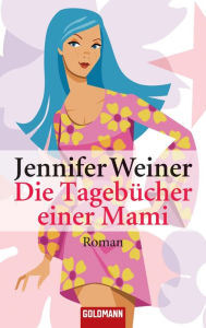 Title: Die Tagebücher einer Mami : Roman, Author: Jennifer Weiner