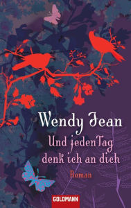Title: Und jeden Tag denk ich an dich: Roman, Author: Wendy Jean