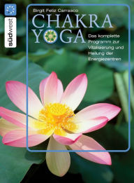 Title: Chakra Yoga: Die Heilung der Energiezentren für Körper, Geist und Seele, Author: Birgit Feliz Carrasco