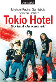 Title: Tokio Hotel: So laut du kannst!, Author: Michael Fuchs-Gamböck