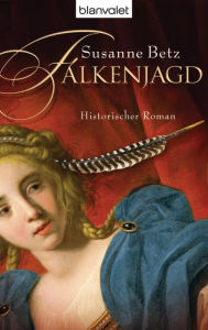 Title: Falkenjagd: Historischer Roman, Author: Susanne Betz