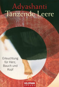 Title: Tanzende Leere: Erleuchtung für Herz, Bauch und Kopf, Author: Adyashanti