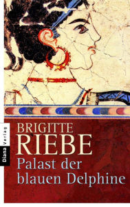 Title: Palast der blauen Delphine: Roman, Author: Brigitte Riebe