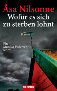 Title: Wofür es sich zu sterben lohnt : Ein Monika-Pedersen-Krimi, Author: Åsa Nilsonne