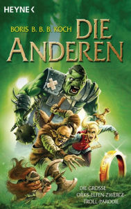 Title: Die Anderen: Die große Orks-Elfen-Zwerge-Troll-Parodie, Author: Boris Koch