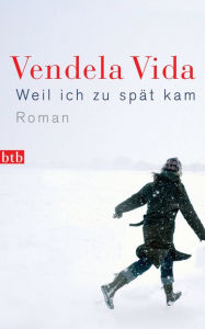 Title: Weil ich zu spät kam: Roman, Author: Vendela Vida