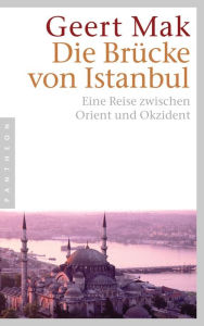 Title: Die Brücke von Istanbul: Eine Reise zwischen Orient und Okzident, Author: Geert Mak