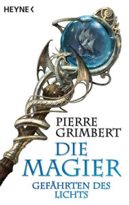 Title: Gefährten des Lichts: Die Magier 1 - Roman, Author: Pierre Grimbert