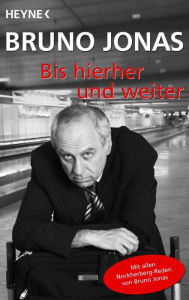 Title: Bis hierher und weiter: Mit allen Nockherberg-Reden von Bruno Jonas, Author: Bruno Jonas