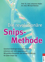 Title: Die revolutionäre Snips-Methode: Genetisch bedingte Gesundheitsrisiken erkennen und aktiv gegensteuern, Author: Johannes Huber