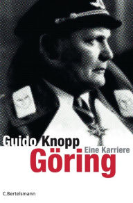 Title: Göring: Eine Karriere, Author: Guido Knopp