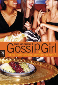 Title: Gossip Girl 1: Ist es nicht schön, gemein zu sein?, Author: Cecily von Ziegesar