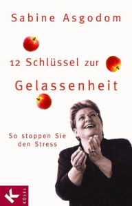 Title: 12 Schlüssel zur Gelassenheit: So stoppen Sie den Stress, Author: Sabine Asgodom