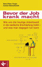 Bevor der Job krank macht: Wie uns die heutige Arbeitswelt in die seelische Erschöpfung treibt - und was man dagegen tun kann