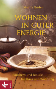 Title: Wohnen in guter Energie: Räuchern und Rituale für Haus und Wohnung, Author: Marlis Bader