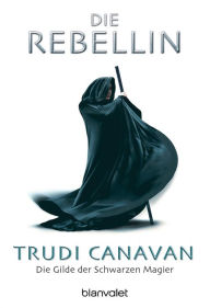 Title: Die Gilde der Schwarzen Magier - Die Rebellin: Schicksalhalfte Fantasy mit starker Heldin, Author: Trudi Canavan