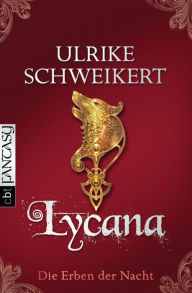 Title: Die Erben der Nacht - Lycana: Eine mitreißende Vampir-Saga, Author: Ulrike Schweikert