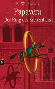Title: Papavera - Der Ring des Kreuzritters, Author: E.W. Heine