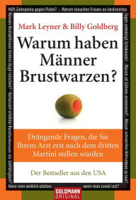 Title: Warum haben Männer Brustwarzen?: Drängende Fragen, die Sie Ihrem Arzt erst nach dem dritten Martini stellen würden, Author: Mark LEYNER