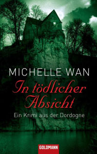 Title: In tödlicher Absicht: Ein Krimi aus der Dordogne, Author: Michelle Wan