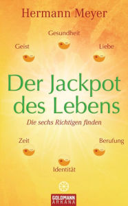 Title: Der Jackpot des Lebens: Die sechs Richtigen finden, Author: Hermann Meyer