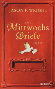 Title: Die Mittwochsbriefe: Roman, Author: Jason F. Wright