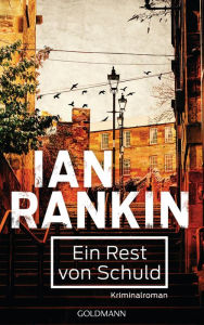 Title: Ein Rest von Schuld - Inspector Rebus 17: Kriminalroman, Author: Ian Rankin