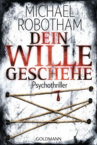 Title: Dein Wille geschehe: Psychothriller, Author: Michael Robotham
