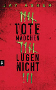 Title: Tote Mädchen lügen nicht (Thirteen Reasons Why), Author: Jay Asher