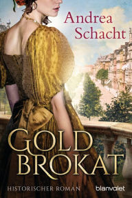 Title: Goldbrokat: Historischer Roman, Author: Andrea Schacht