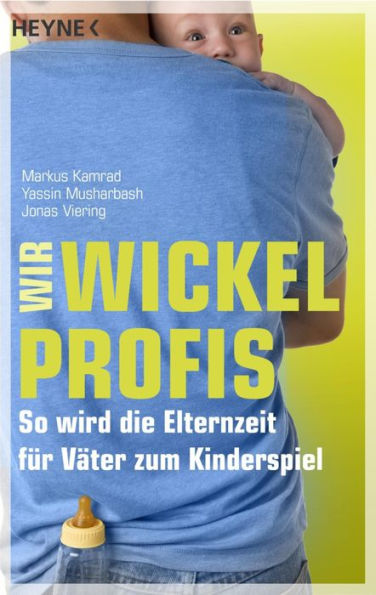 Wir Wickelprofis: So wird die Elternzeit für Väter zum Kinderspiel