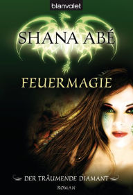 Title: Der träumende Diamant 1 : Feuermagie, Author: Shana Abé