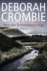 Title: Wen die Erinnerung trügt: Roman, Author: Deborah Crombie
