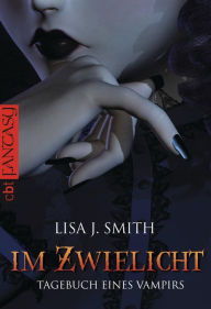 Title: Im Zwielicht: Tagebuch eines Vampirs #1, Author: L. J. Smith