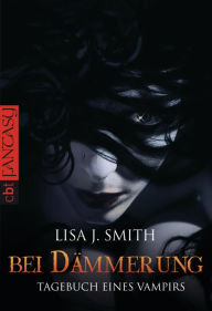 Title: Bei Dämmerung: Tagebuch eines Vampirs #2, Author: L. J. Smith