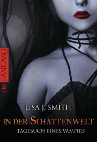 Title: In der Schattenwelt: Tagebuch eines Vampirs #4, Author: L. J. Smith