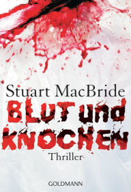 Title: Blut und Knochen: Thriller, Author: Stuart MacBride