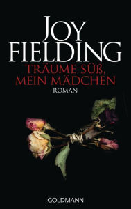 Title: Träume süß, mein Mädchen: Roman, Author: Joy Fielding
