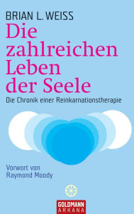 Title: Die zahlreichen Leben der Seele: Die Chronik einer Reinkarnationstherapie, Author: Brian L. Weiss